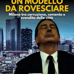 Milano, il modello da rovesciare: tra corruzione, cemento e svendita della città